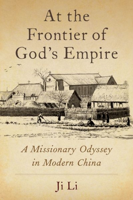 At the Frontier of God's Empire : A Missionary Odyssey in Modern China, Hardback Book