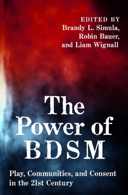 The Power of BDSM : Play, Communities, and Consent in the 21st Century, PDF eBook