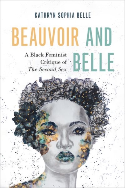 Beauvoir and Belle : A Black Feminist Critique of The Second Sex, Paperback / softback Book