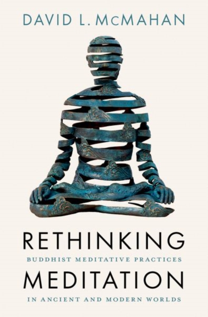 Rethinking Meditation : Buddhist Practice in the Ancient and Modern Worlds, Hardback Book