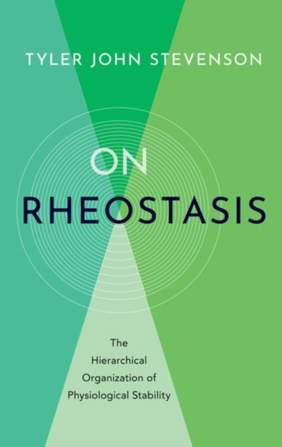 On Rheostasis : The Hierarchical Organization of Physiological Stability, Hardback Book
