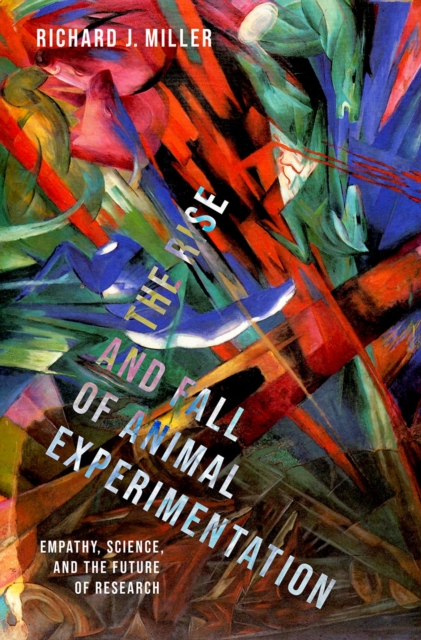 The Rise and Fall of Animal Experimentation : Empathy, Science, and the Future of Research, PDF eBook