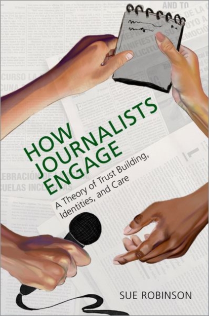 How Journalists Engage : A Theory of Trust Building, Identities, and Care, Paperback / softback Book