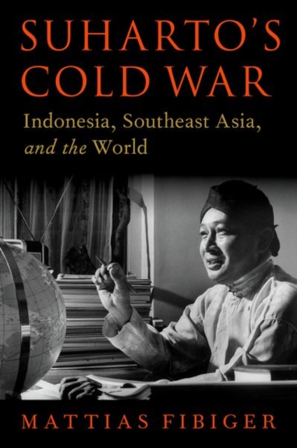 Suharto's Cold War : Indonesia, Southeast Asia, and the World, Hardback Book