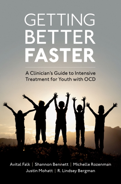Getting Better Faster : A Clinician's Guide to Intensive Treatment for Youth with OCD, EPUB eBook