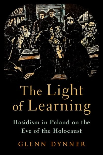 The Light of Learning : Hasidism in Poland on the Eve of the Holocaust, Hardback Book