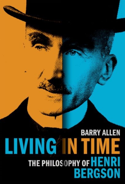 Living in Time : The Philosophy of Henri Bergson, Hardback Book