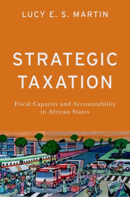 Strategic Taxation : Fiscal Capacity and Accountability in African States, Paperback / softback Book
