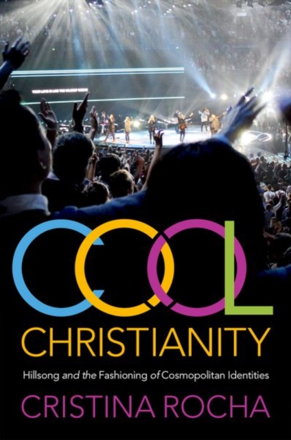 Cool Christianity : Hillsong and the Fashioning of Cosmopolitan Identities, Paperback / softback Book