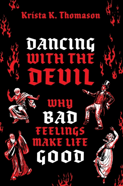 Dancing with the Devil : Why Bad Feelings Make Life Good, PDF eBook