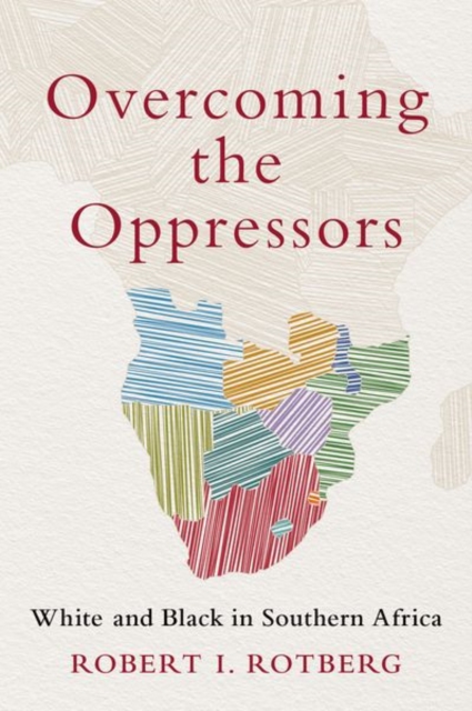 Overcoming the Oppressors : White and Black in Southern Africa, Hardback Book