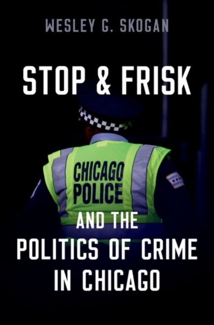 Stop & Frisk and the Politics of Crime in Chicago, Hardback Book