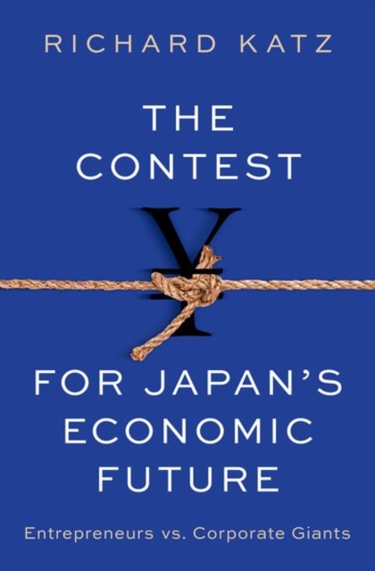 The Contest for Japan's Economic Future : Entrepreneurs vs Corporate Giants, Hardback Book