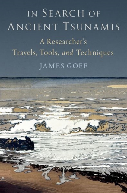 In Search of Ancient Tsunamis : A Researcher's Travels, Tools, and Techniques, Hardback Book