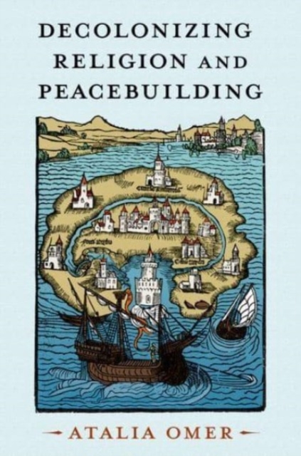 Decolonizing Religion and Peacebuilding, Hardback Book