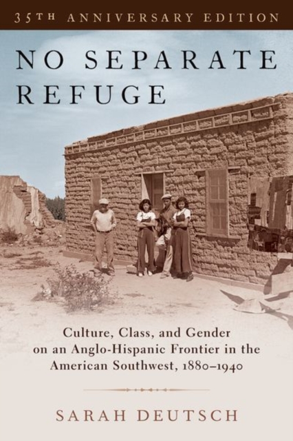 No Separate Refuge : Culture, Class, and Gender on an Anglo-Hispanic Frontier in the American Southwest, 1880-1940- 35th Anniversary Edition, Paperback / softback Book