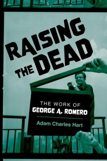 Raising the Dead : The Work of George A. Romero, Hardback Book