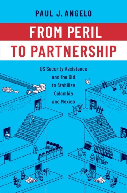 From Peril to Partnership : US Security Assistance and the Bid to Stabilize Colombia and Mexico, Hardback Book