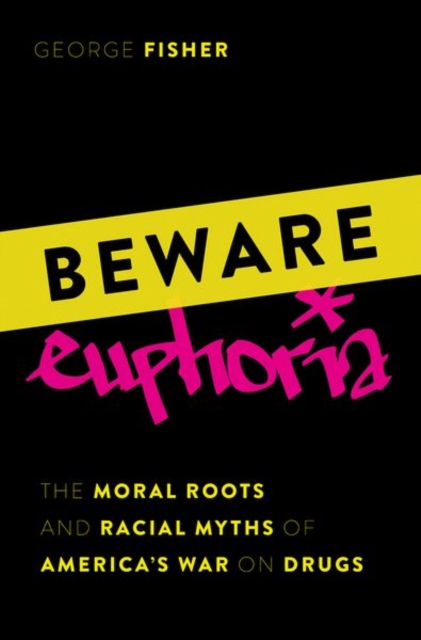 Beware Euphoria : The Moral Roots and Racial Myths of America's War on Drugs, Hardback Book