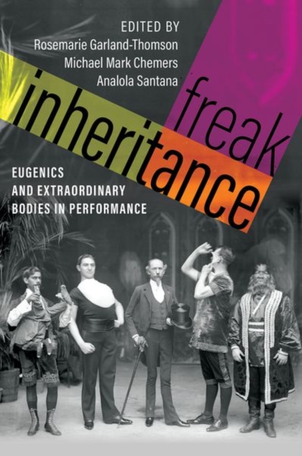 Freak Inheritance : Eugenics and Extraordinary Bodies in Performance, Hardback Book