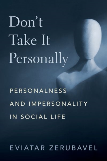 Don't Take It Personally : Personalness and Impersonality in Social Life, Hardback Book
