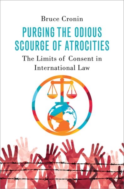 Purging the Odious Scourge of Atrocities : The Limits of Consent in International Law, Hardback Book