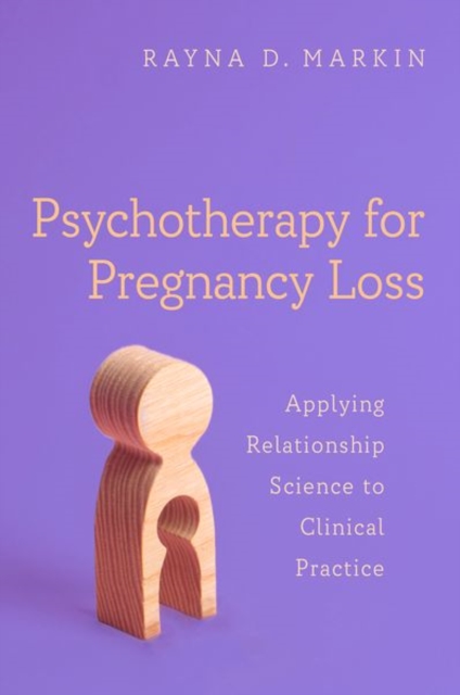 Psychotherapy for Pregnancy Loss : Applying Relationship Science to Clinical Practice, Paperback / softback Book