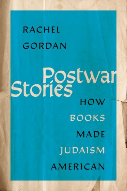 Postwar Stories : How Books Made Judaism American, Paperback / softback Book