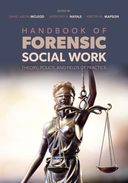 Handbook of Forensic Social Work : Theory, Policy, and Fields of Practice, Paperback / softback Book