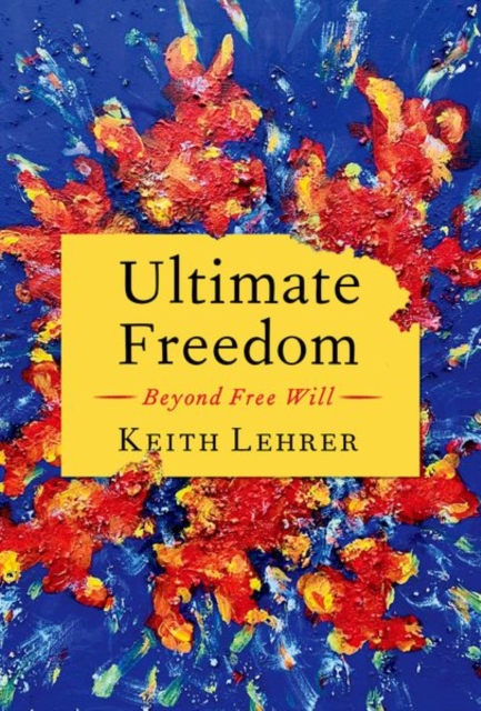 Ultimate Freedom : Beyond Free Will, Hardback Book