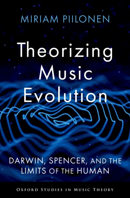 Theorizing Music Evolution : Darwin, Spencer, and the Limits of the Human, EPUB eBook