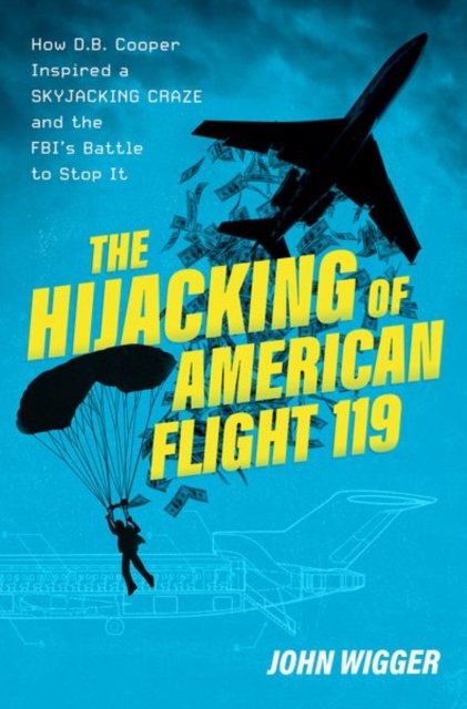 The Hijacking of American Flight 119 : How D.B. Cooper Inspired a Skyjacking Craze and the FBI's Battle to Stop It, Hardback Book