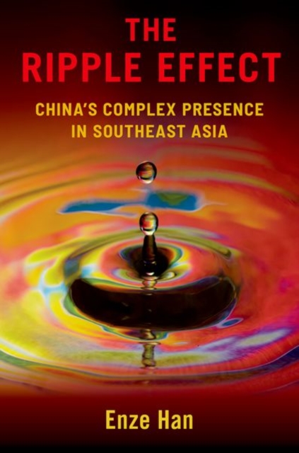 The Ripple Effect : China's Complex Presence in Southeast Asia, Hardback Book