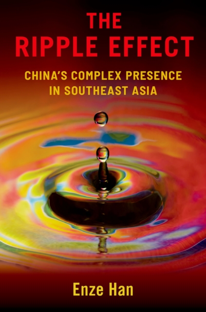 The Ripple Effect : China's Complex Presence in Southeast Asia, PDF eBook