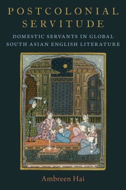 Postcolonial Servitude : Domestic Servants in Global South Asian English Literature, Hardback Book