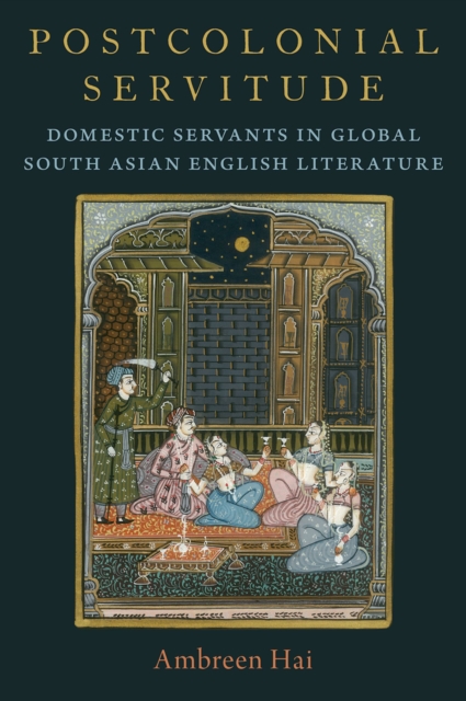 Postcolonial Servitude : Domestic Servants in Global South Asian English Literature, PDF eBook
