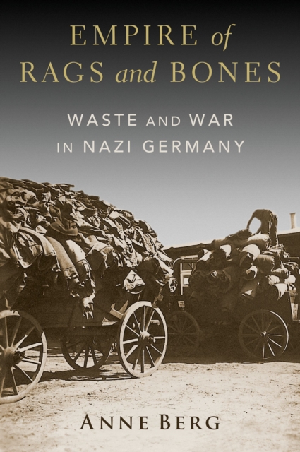 Empire of Rags and Bones : Waste and War in Nazi Germany, PDF eBook