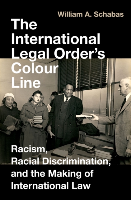 The International Legal Order's Colour Line : Racism, Racial Discrimination, and the Making of International Law, PDF eBook