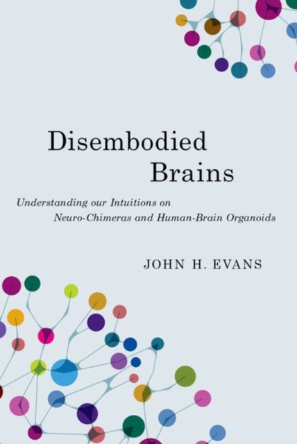 Disembodied Brains : Understanding our Intuitions on Human-Animal Neuro-Chimeras and Human Brain Organoids, Hardback Book