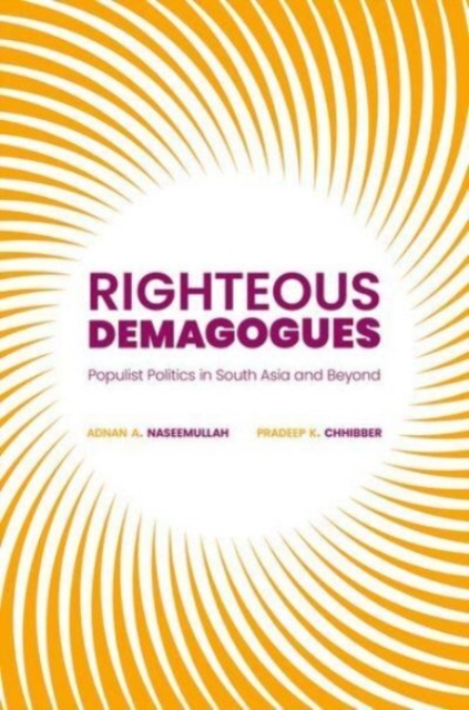 Righteous Demagogues : Populist Politics in South Asia and Beyond, Hardback Book