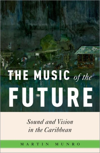 The Music of the Future : Sound and Vision in the Caribbean, Hardback Book