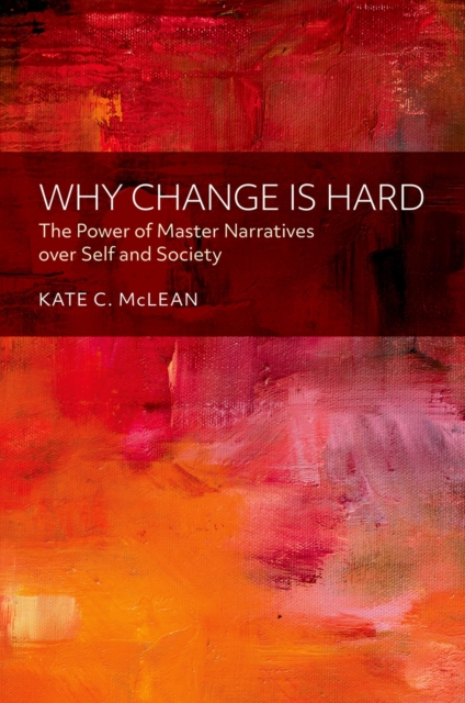 Why Change is Hard : The Power of Master Narratives over Self and Society, EPUB eBook