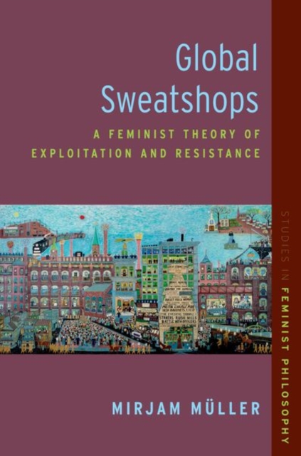 Global Sweatshops : A Feminist Theory of Exploitation and Resistance, Paperback / softback Book