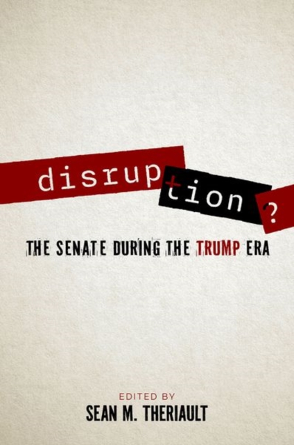 Disruption? : The Senate During the Trump Era, Paperback / softback Book