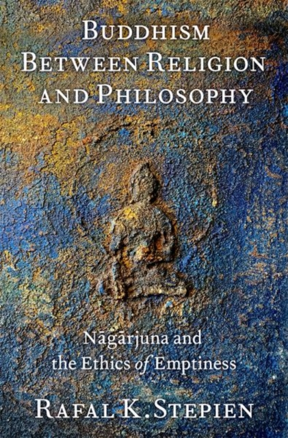 Buddhism Between Religion and Philosophy : Nagarjuna and the Ethics of Emptiness, Hardback Book