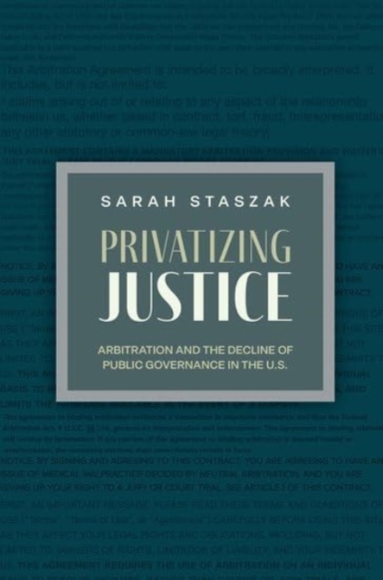 Privatizing Justice : Arbitration and the Decline of Public Governance in the U.S, Hardback Book