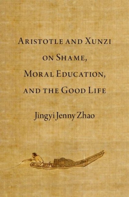Aristotle and Xunzi on Shame, Moral Education, and the Good Life, Hardback Book
