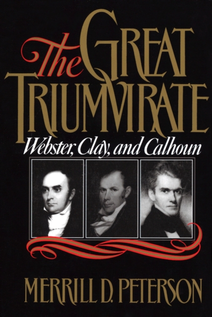 The Great Triumvirate : Webster, Clay, and Calhoun, PDF eBook