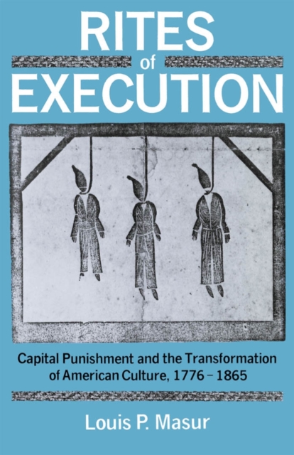Rites of Execution : Capital Punishment and the Transformation of American Culture, 1776-1865, PDF eBook
