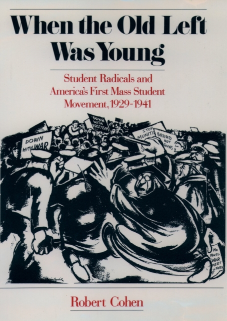 When the Old Left Was Young : Student Radicals and America's First Mass Student Movement, 1929-1941, PDF eBook